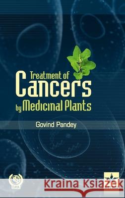 Treatment of Cancers by Medicinal Plants Govind Pandey 9789351306313