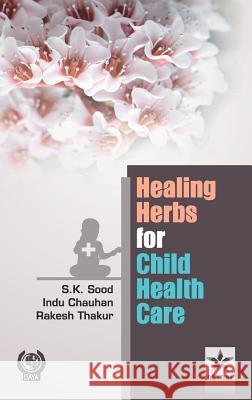 Healing Herbs for Child Health Care S K Sood 9789351306559 Astral International Pvt Ltd