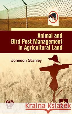 Animal and Bird Pest Management in Agricultural Land Johnson Stanley 9789351306764