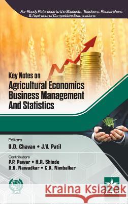 Key Notes on Agricultural Economics, Business Management and Statistics U D Et Al Chavan 9789351306979 Astral International Pvt Ltd