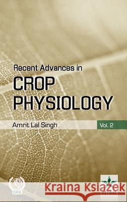 Recent Advances in Crop Physiology Vol. 2 Amrit Lal Singh 9789351307440