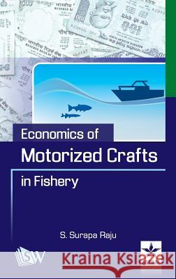 Economics of Motorized Crafts in Fishery S. Surapa Raju 9789351308362 Scholars World