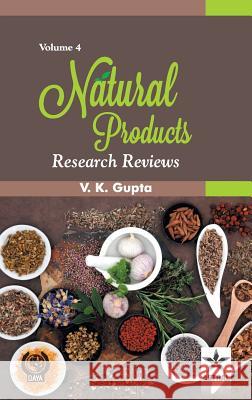 Natural Products: Research Reviews Vol. 4 V K Gupta 9789351308836 Astral International Pvt Ltd