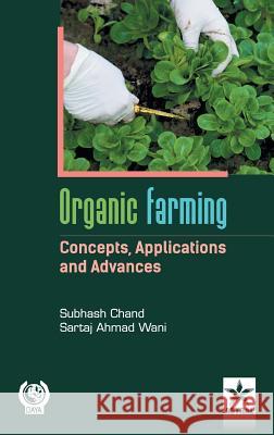 Organic Farming Concepts, Application and Advances Subhash Chand 9789351308898