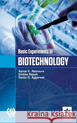 Basic Experiments in Biotechnology Ashok Kumar Rathoure 9789351309543 Astral International Pvt Ltd