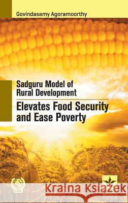 Sadguru Model of Rural Development Elevates Food Security Agoramoorthy Govindasamy 9789351309604
