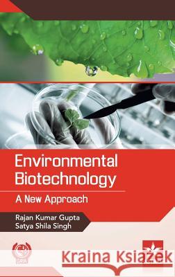 Environmental Biotechnology: A New Approach Rajan Kumar Gupta, Satya Shila Singh 9789351309628