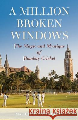 A Million Broken Windows: The Magic and Mystique of Bombay Cricket Waingankar, Makarand 9789351365341 HarperCollins India