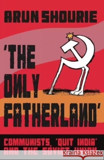 The Only Fatherland Arun Shourie   9789351365938 HarperCollins India