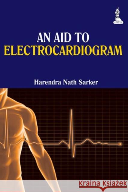 An Aid to Electrocardiogram H N Sarker 9789351520696 JP Medical Ltd
