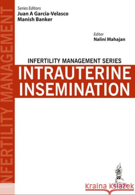 Infertility Management Series: Intrauterine Insemination Juan A. Garcia-Velasco 9789351522126 Jp Medical Ltd