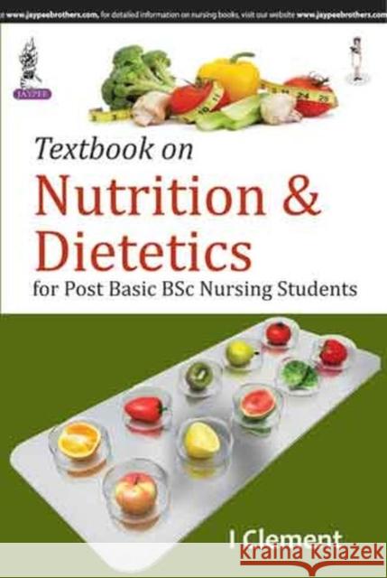 Textbook on Nutrition and Dietetics I. Clement 9789351522997 Jaypee Brothers, Medical Publishers Pvt. Ltd.