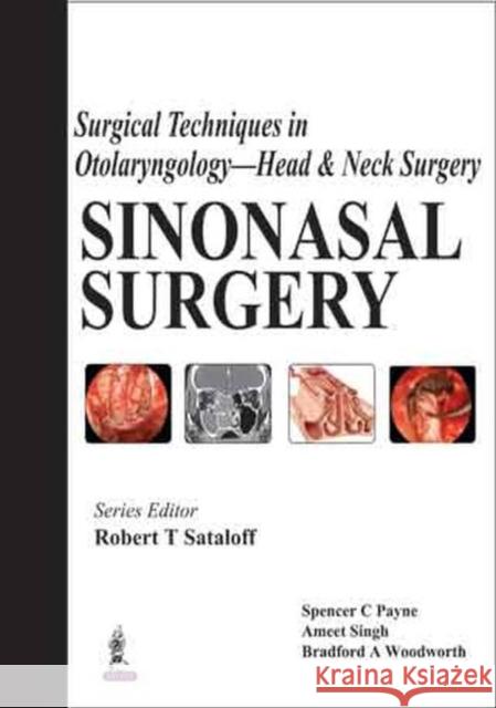 Surgical Techniques in Otolaryngology - Head & Neck Surgery: Sinonasal Surgery Spencer C. Payne Ameet Singh Bradford A. Woodworth 9789351524625 Jaypee Brothers Medical Publishers