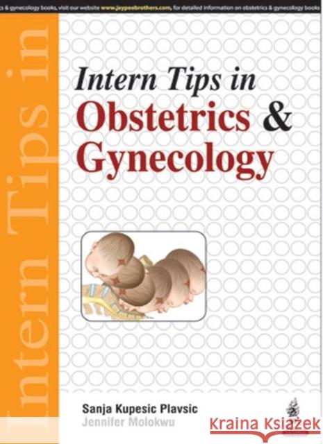 Intern Tips in Obstetrics & Gynecology Sanja Kupesic Plavsic Jennifer Molokwu  9789351524786 Jaypee Brothers Medical Publishers