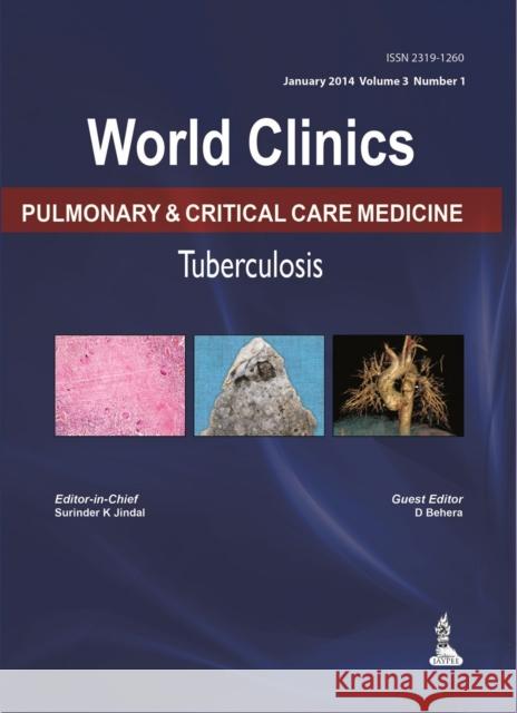 World Clinics: Pulmonary & Critical Care Medicine - Tuberculosis, Volume 3, No: 1 Surinder K. Jindal 9789351525448 Jaypee Brothers Medical Publishers