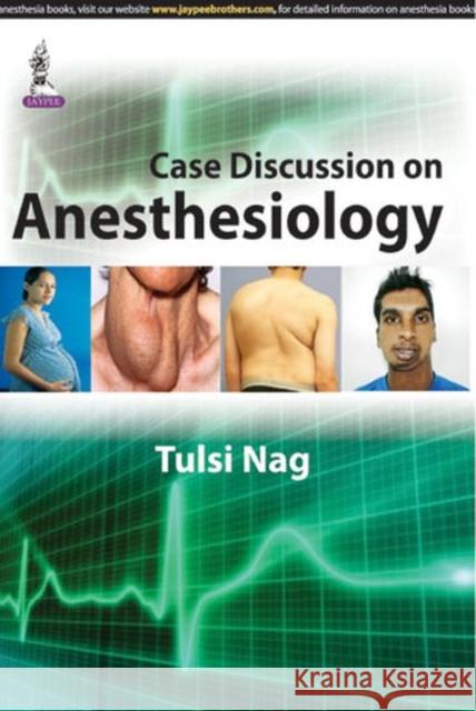 Case Discussion on Anesthesiology Tulsi Nag   9789351528203