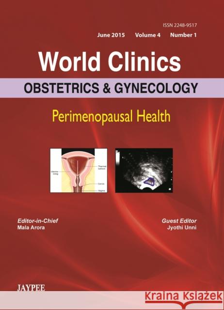 World Clinics: Obstetrics & Gynecology - Perimenopausal Health, Volume 4, Number 1 Mala Arora 9789351529491