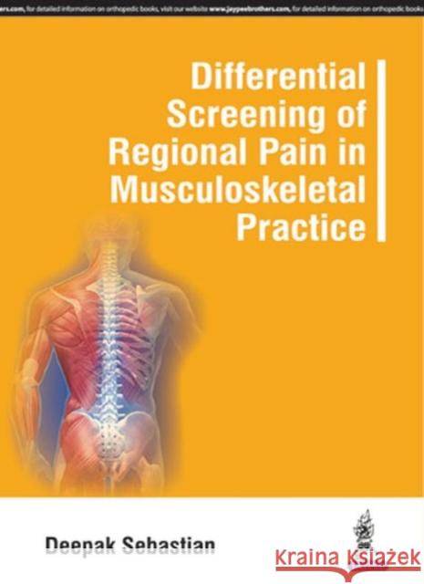 Differential Screening of Regional Pain in Musculoskeletal Practice Sebastian, Deepak 9789351529545