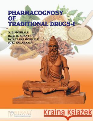 Pharmacognosy of Traditional Drugs I S B Gokhale Dr C K Kokate Dr a Gokhale 9789351642053 Nirali Prakashan