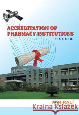 Accrediation Of Pharmacy Institutions (Nba) S. B. Bhise 9789351645009