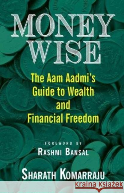 Money Wise: The Aam Aadmi's Guide to Wealth and Financial Freedom Sharath Komarraju   9789351770480 HarperCollins India