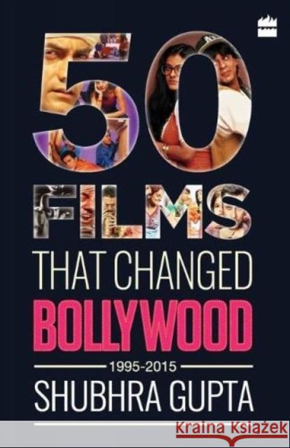 50 Films That Changed Bollywood, 1995-2015 Shubhra Gupta   9789351778479 HarperCollins India
