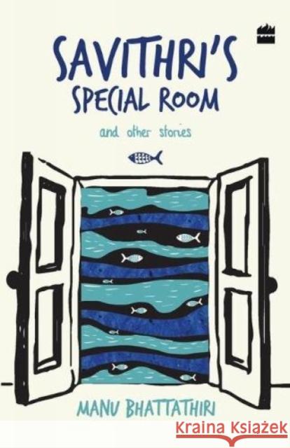 Savithri's Special Room and Other Stories Manu Bhattathiri   9789351778493