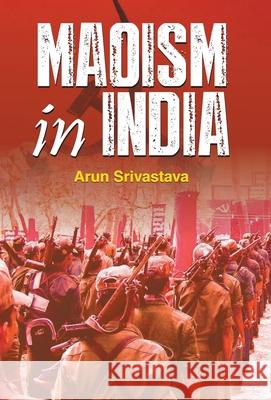 Maoism in India Arun Srivastava 9789351865131