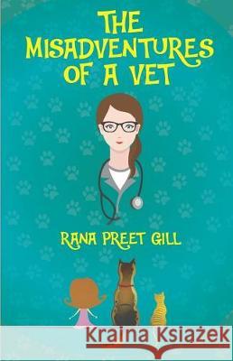 The Misadventures of a Vet Rana Preet Gill 9789352011827