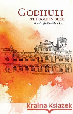 GODHULI The Golden Dusk Memoirs of a Zamindar's Son Panda, Harihar 9789352014965 Platinum Press Inc.