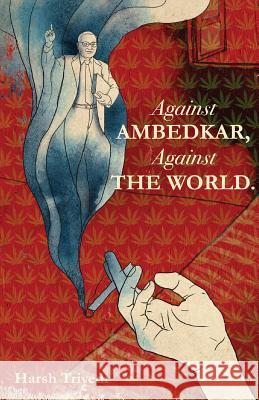 Against Ambedkar, Against the World Harsh Trivedi 9789352015818