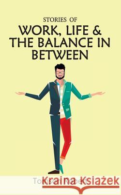 Stories Of Work, Life & The Balance In Between Robert, Tomson 9789352016976