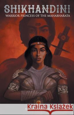 Shikhandini: Warrior Princess of the Mahabharata Ashwini Shenoy 9789352018918