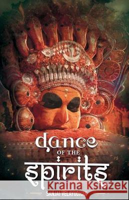 Dance of the Spirits Sanjai Velayudhan 9789352019557