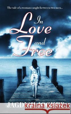 In Love and Free: The tale of a woman caught between two men... Joghee, Jagdish 9789352063192