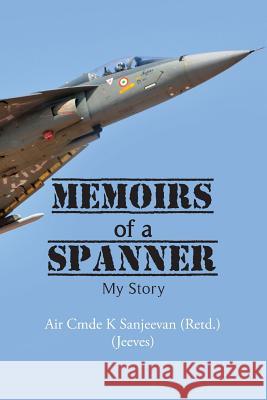 Memoirs of a Spanner: My Story Air Cmde K 9789352066612 Notion Press