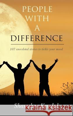 People with a Difference: 107 Anecdotal Stories to Tickle Your Mood Shamsher Kendal 9789352067169 Notion Press