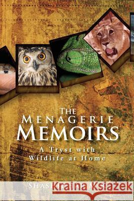 The Menagerie Memoirs: A Tryst with Wildlife at Home Shashidhar M 9789352067442 Notion Press