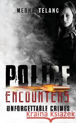 Police Encounters: Unforgettable Crimes Medha Telang 9789352068043 Notion Press