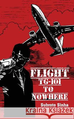 Flight Tg-101 to Nowhere Subroto Sinha 9789352068265