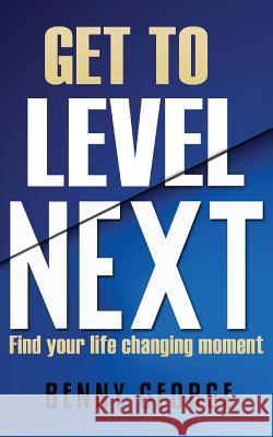 Get to Level Next: Find your life changing moment George, Benny 9789352069965