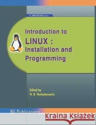 Introduction to Linux: Installation and Programming N. B. Venkateswarlu 9789352300174 BS Publications