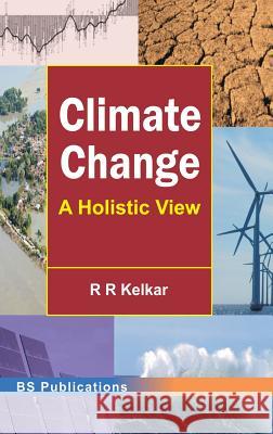 Climate Change: A Holistic View R. R. Kelkar 9789352300556 Bsp Books Pvt. Ltd.