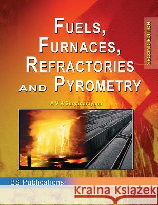 Fuels, Furnaces, Refractories and Pyrometry A. V. K. Suryanarayana 9789352300686 BS Publications