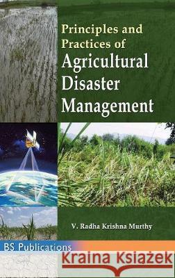 Principles and Practices of Agricultural Disaster Management Radha Krishna Y. Murthy 9789352301065 Bsp Books Pvt. Ltd.