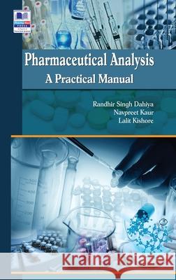 Pharmaceutical Analysis: A Practical Manual Randhir Singh Dahiya, Navpreet Kaur, Lalit Kishore 9789352301102