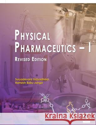 Physical Pharmaceutics - I: Revised Edition Suryadevara Vidyadhara, Ramesh Babu Janga 9789352301157 Pharmamed Press