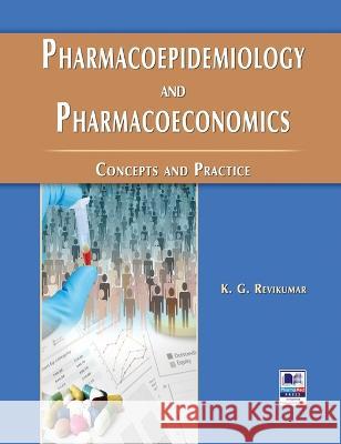 Pharmacoepidemiology and Pharmacoeconomics: Concepts and Practice K G Revikumar 9789352301324 Pharma Med Press
