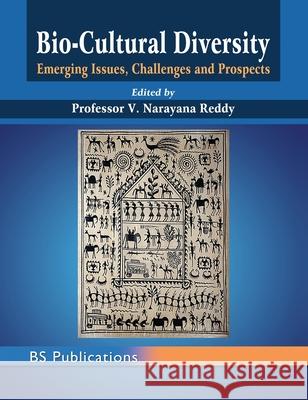 Bio-Cultural Diversity: Emerging Issues, Challenges & Prospects V. Narayana Reddy 9789352301522