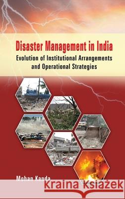Disaster Management in India: Evolution of Institutional Arrangement & Operational Strategies Mohan Kanda 9789352301676 BS Publications